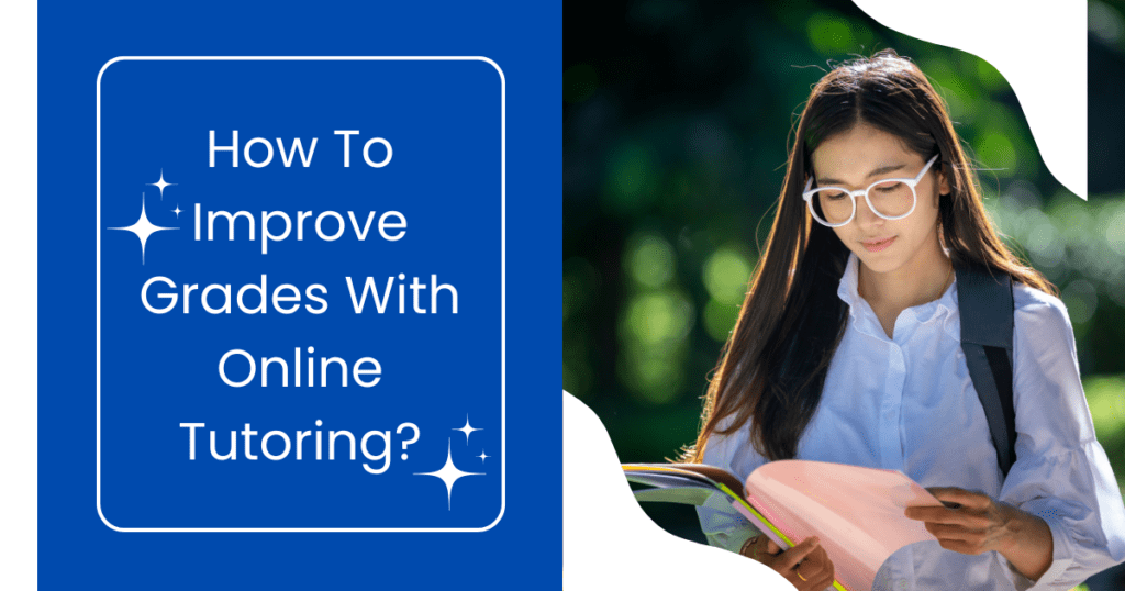 How To Improve Grades With Online Tutoring?